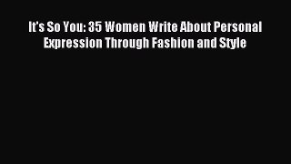 READ book It's So You: 35 Women Write About Personal Expression Through Fashion and Style