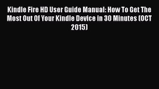 Read Kindle Fire HD User Guide Manual: How To Get The Most Out Of Your Kindle Device in 30
