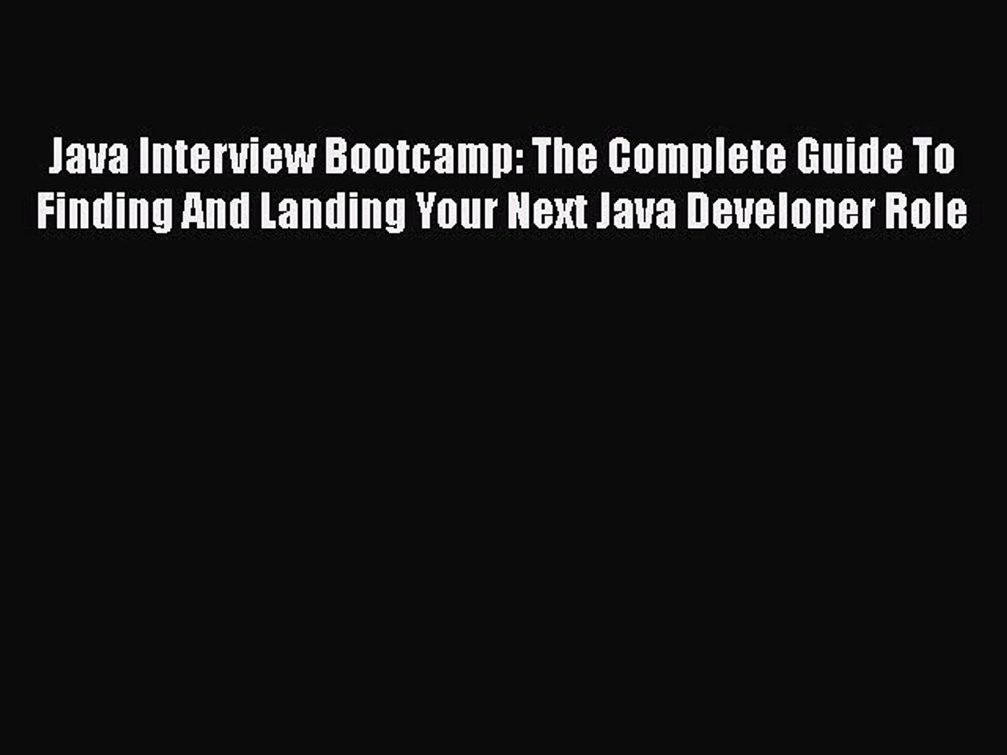 Read Java Interview Bootcamp: The Complete Guide To Finding And Landing Your Next Java Developer