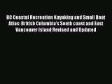 Read BC Coastal Recreation Kayaking and Small Boat Atlas: British Columbia's South coast and