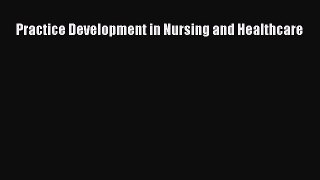 PDF Practice Development in Nursing and Healthcare [Read] Full Ebook