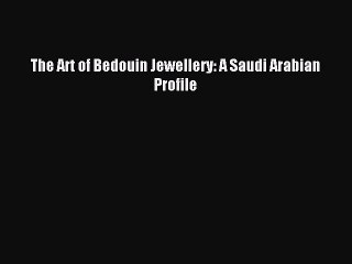 READ FREE E-books The Art of Bedouin Jewellery: A Saudi Arabian Profile Full E-Book