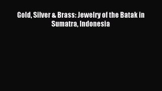 READ book Gold Silver & Brass: Jewelry of the Batak in Sumatra Indonesia Full E-Book