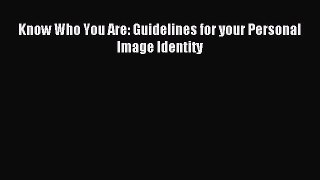 READ FREE E-books Know Who You Are: Guidelines for your Personal Image Identity Free Online