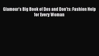 READ book Glamour's Big Book of Dos and Don'ts: Fashion Help for Every Woman Online Free
