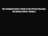 Read The Complete Idiot's Guide to the Perfect Resume 5th Edition (Idiot's Guides) Ebook Free