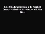 READ book Aloha Attire: Hawaiian Dress in the Twentieth Century (Schiffer Book for Collectors