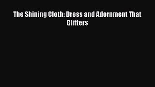 READ book The Shining Cloth: Dress and Adornment That Glitters Full Free