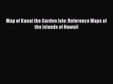 Read Map of Kauai the Garden Isle: Reference Maps of the Islands of Hawaii Ebook Free
