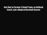 READ book One Shot at Forever: A Small Town an Unlikely Coach and a Magical Baseball Season