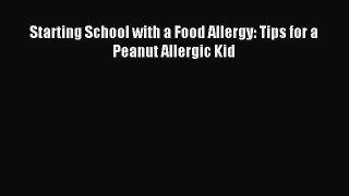 READ FREE E-books Starting School with a Food Allergy: Tips for a Peanut Allergic Kid Free