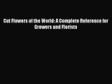 Read Cut Flowers of the World: A Complete Reference for Growers and Florists Ebook Free