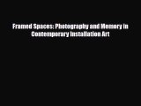 [PDF] Framed Spaces: Photography and Memory in Contemporary Installation Art Read Online