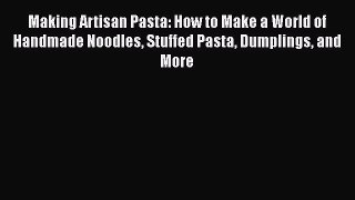 [PDF] Making Artisan Pasta: How to Make a World of Handmade Noodles Stuffed Pasta Dumplings