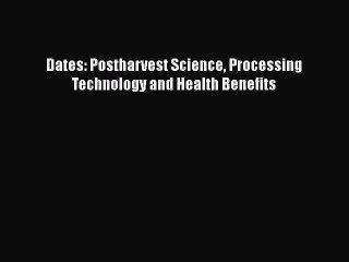 [PDF] Dates: Postharvest Science Processing Technology and Health Benefits  Book Online