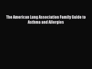 READ book The American Lung Association Family Guide to Asthma and Allergies Free Online