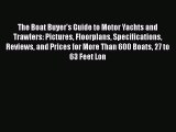 Read The Boat Buyer's Guide to Motor Yachts and Trawlers: Pictures Floorplans Specifications