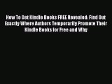 Read How To Get Kindle Books FREE Revealed: Find Out Exactly Where Authors Temporarily Promote