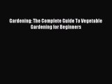 Download Gardening: The Complete Guide To Vegetable Gardening for Beginners PDF Online