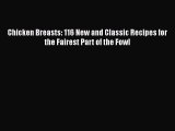 [PDF] Chicken Breasts: 116 New and Classic Recipes for the Fairest Part of the Fowl  Read Online