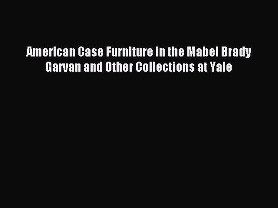 Read American Case Furniture in the Mabel Brady Garvan and Other Collections at Yale Ebook