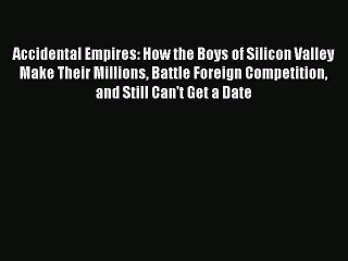 [PDF] Accidental Empires: How the Boys of Silicon Valley Make Their Millions Battle Foreign