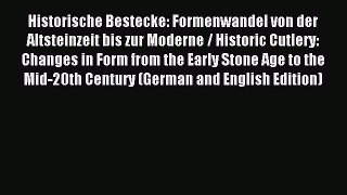 Read Historische Bestecke: Formenwandel von der Altsteinzeit bis zur Moderne / Historic Cutlery: