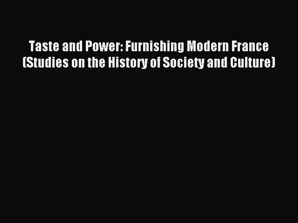 Read Taste and Power: Furnishing Modern France (Studies on the History of Society and Culture)