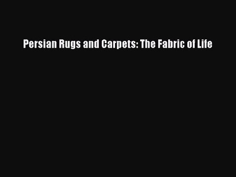 Read Persian Rugs and Carpets: The Fabric of Life Ebook Free