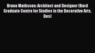 Read Bruno Mathsson: Architect and Designer (Bard Graduate Centre for Studies in the Decorative