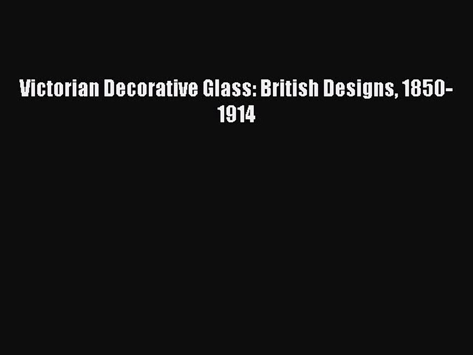 Read Victorian Decorative Glass: British Designs 1850-1914 Ebook Free