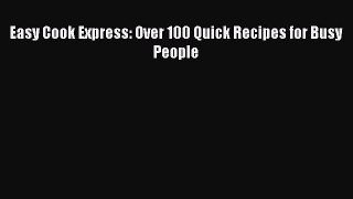 [Read PDF] Easy Cook Express: Over 100 Quick Recipes for Busy People  Full EBook