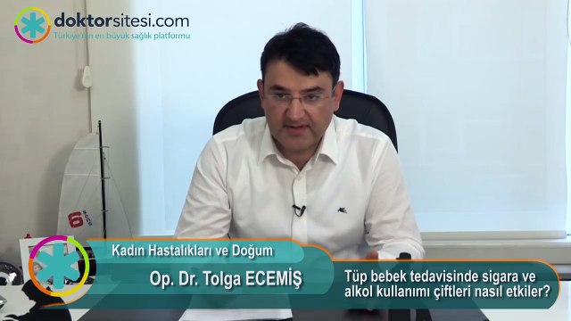 Op. Dr. Tolga Ecemiş - Tüp bebek tedavisinde sigara ve alkol kullanımı çiftleri nasıl etkiler