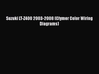 PDF Suzuki LT-Z400 2003-2008 (Clymer Color Wiring Diagrams)  Read Online