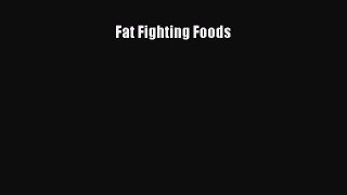 Read Fat Fighting Foods Ebook Free