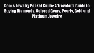 Read Gem & Jewelry Pocket Guide: A Traveler's Guide to Buying Diamonds Colored Gems Pearls