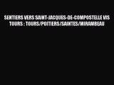 Download SENTIERS VERS SAINT-JACQUES-DE-COMPOSTELLE VIS TOURS : TOURS/POITIERS/SAINTES/MIRAMBEAU