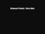 Read Between Friends / Entre Amis PDF Online