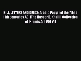 Read BILL LETTERS AND DEEDS: Arabic Papyri of the 7th to 11th centuries AD  (The Nasser D.