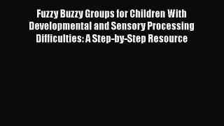Read Fuzzy Buzzy Groups for Children With Developmental and Sensory Processing Difficulties: