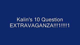 Kalin's 10 Questions for YOU!