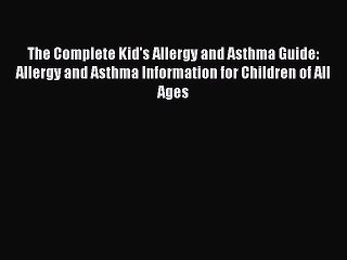 PDF The Complete Kid's Allergy and Asthma Guide: Allergy and Asthma Information for Children