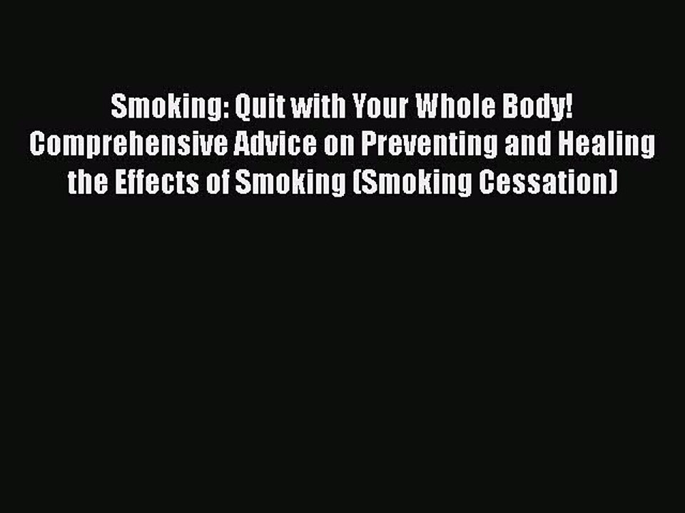 Download Smoking: Quit with Your Whole Body! Comprehensive Advice on Preventing and Healing