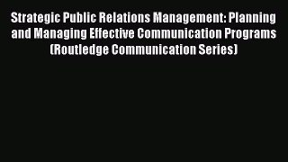 EBOOKONLINEStrategic Public Relations Management: Planning and Managing Effective Communication