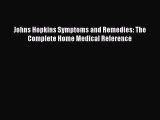 Download Johns Hopkins Symptoms and Remedies: The Complete Home Medical Reference Free Books