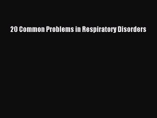 PDF 20 Common Problems in Respiratory Disorders  EBook