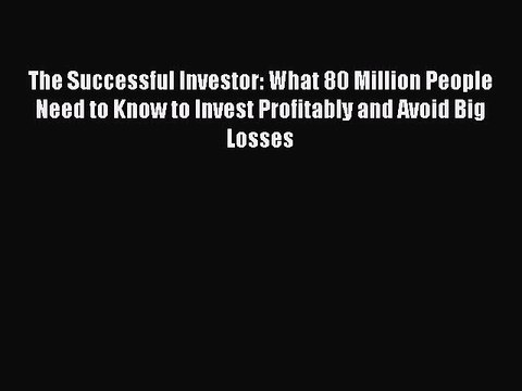 Download The Successful Investor: What 80 Million People Need to Know to Invest Profitably