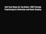 Read Sell Your Home for Top Dollar--FAST! Design Psychology for Redesign and Home Staging PDF
