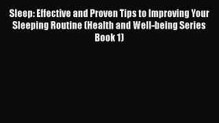 Download Sleep: Effective and Proven Tips to Improving Your Sleeping Routine (Health and Well-being