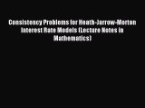 Read Consistency Problems for Heath-Jarrow-Morton Interest Rate Models (Lecture Notes in Mathematics)